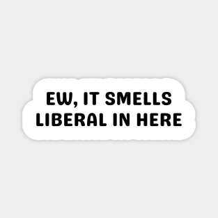 ew it smells liberal in here Magnet