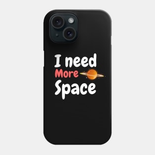 i need more space Phone Case