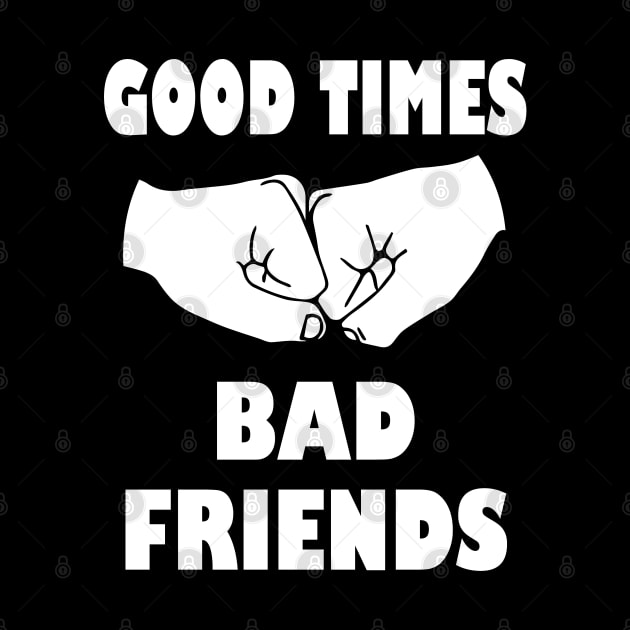 Good Times Bad Friends by kirayuwi