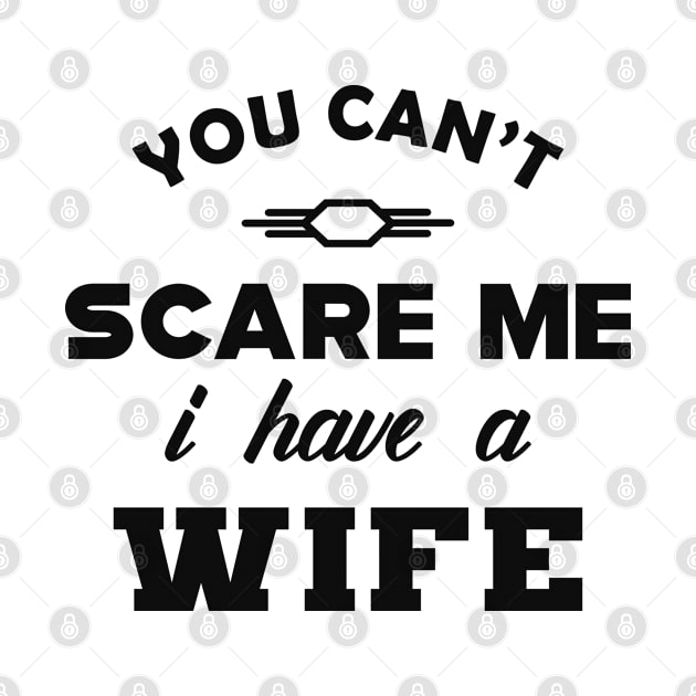 Husband - You can't scare me I have a Wife by KC Happy Shop