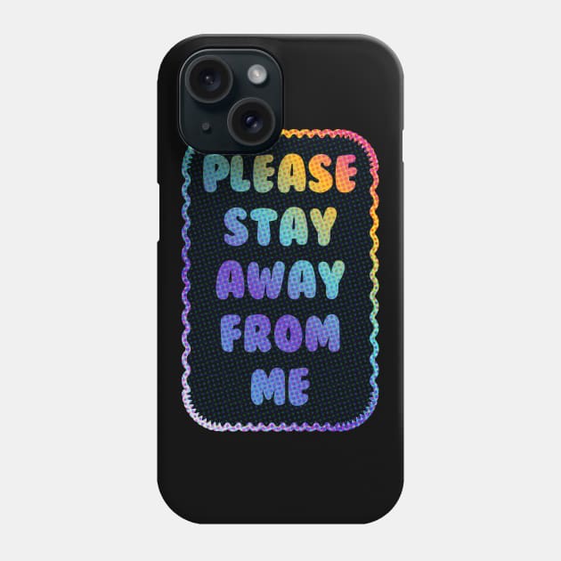 Please Stay Away From Me Phone Case by Sthickers