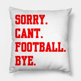 Sorry Cant Football Bye Pillow