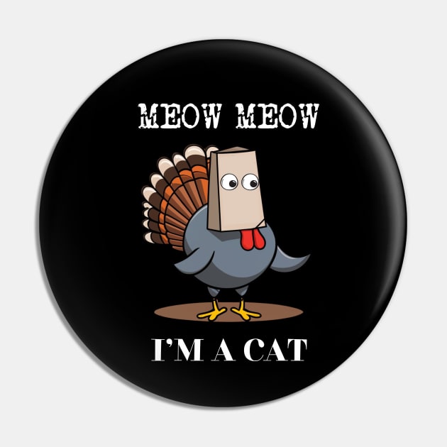 Funny Turkey Meow I'm a Cat Fake Cat Thanksgiving Design Pin by CharismaShop