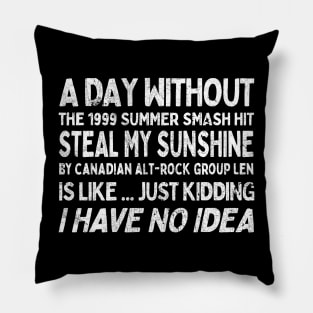 A Day Without Steal My Sunshine by Len ... Pillow