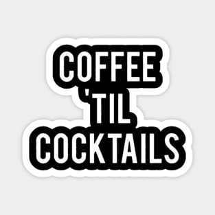 Coffee Till Cocktails Magnet