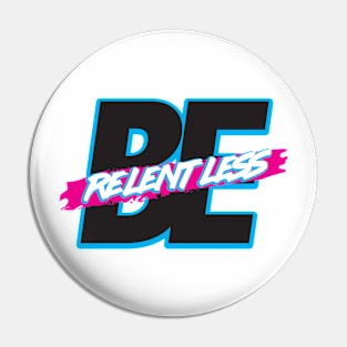 Be Relentless Pin