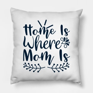 Home is where mom is Pillow