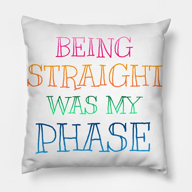 PRIDE MONTH 2021 - BEING STRAIGHT WAS MY PHASE Pillow by hautepotatobyhp