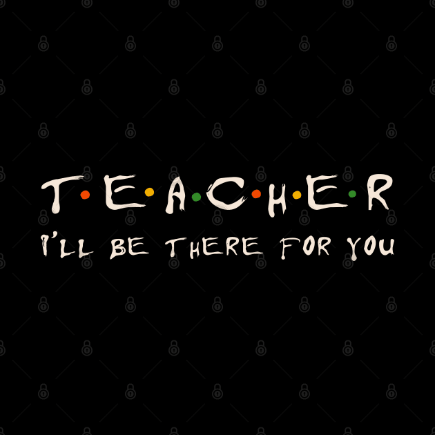 Teacher I'll be there for you by Myartstor 