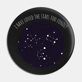 I HAVE LOVED THE STARS TOO FONDLY TO BE FEARFUL OF THE NIGHT Pin