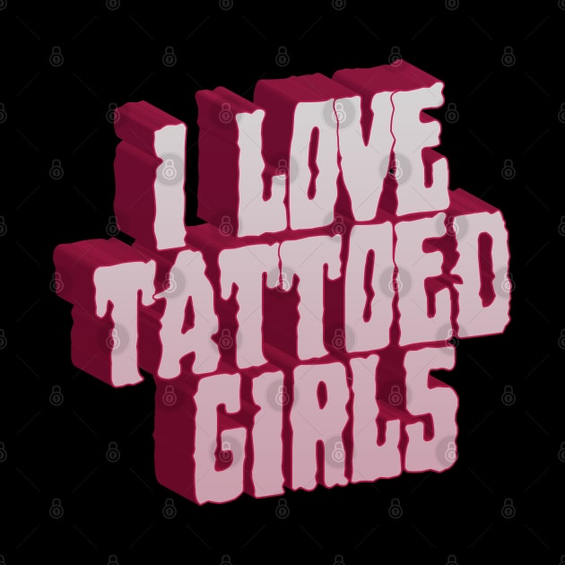 I Love Tattoed Girls by CTShirts