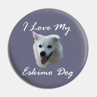 I love my Eskimo Dog (American Eskimo Spitz) Pin