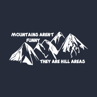 Mountains aren't funny T-Shirt