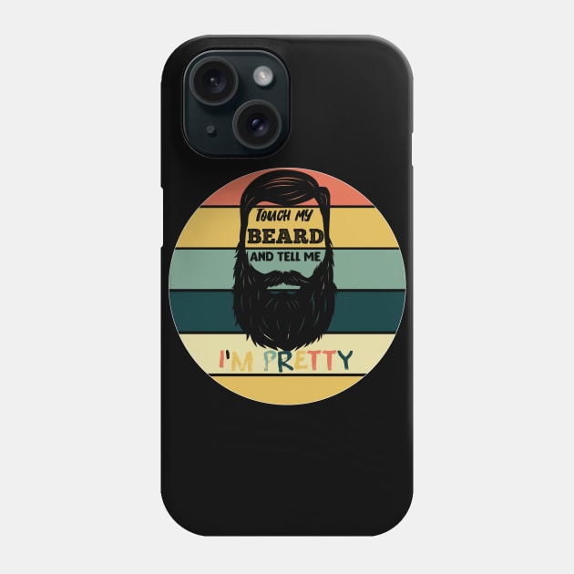 Touch My Beard and Tell Me I'm Pretty Phone Case by Flipodesigner