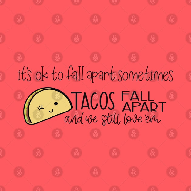 Tacos Fall Apart and We Still Love ‘Em by LetteringByKaren