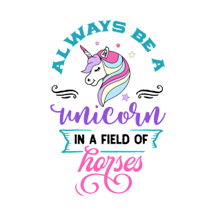 Always Be A Unicorn In A Field Of Horses T-Shirt