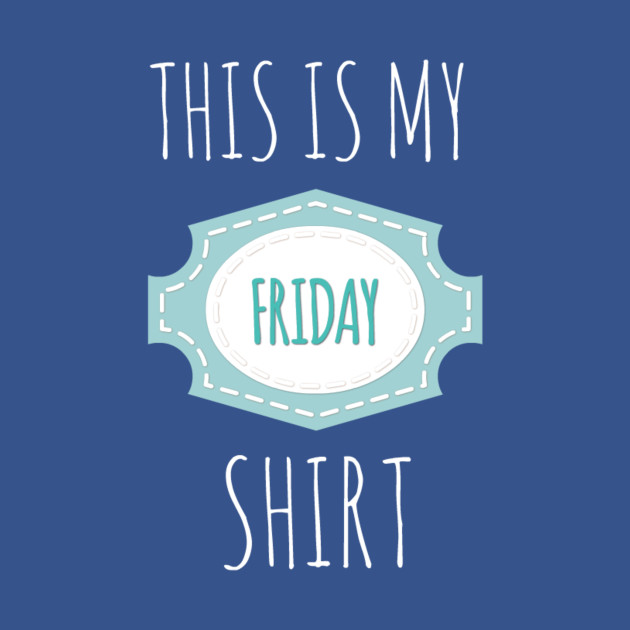 Disover This Is My Friday Shirt - Friday - T-Shirt