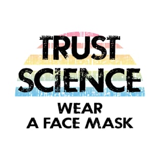 Trust science, not Trump. Wear a face mask. Masks save lives. Make facts matter again. Keep your mask on. Stop the virus spread. Cover your mouth. Don't infect others T-Shirt