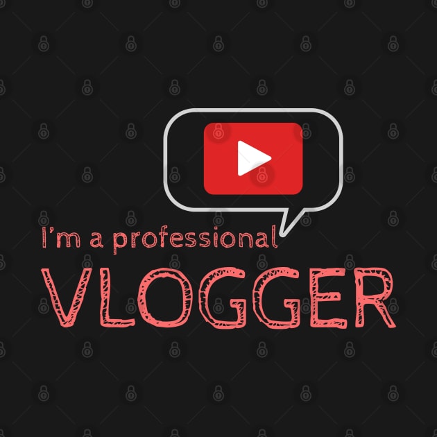 I'm a Professional Vlogger by Markyartshop