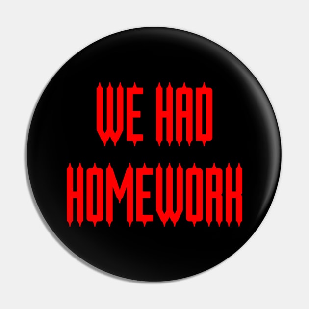 Horror: We Had Homework Pin by yayor