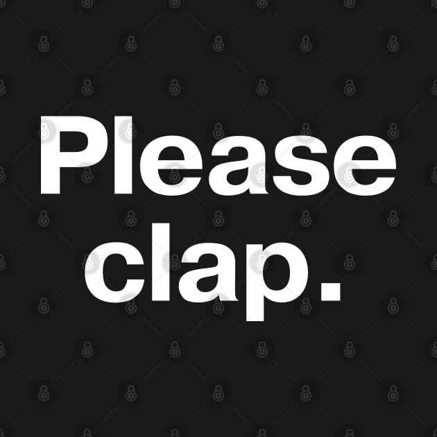 Please clap. by TheBestWords