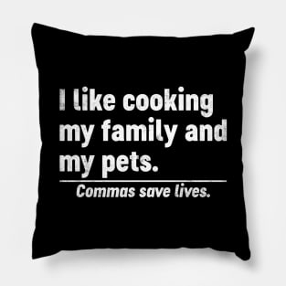 I Like Cooking My Family And My Pets Commas Save Lives Funny Pillow