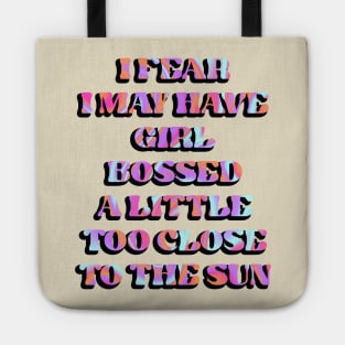 I fear I may have girl bossed too close to the sun Tote