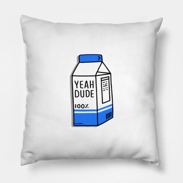 Milk - YEAH DUDE Pillow by BreadBen