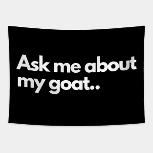 Ask me about my goat - Funny Humor Comedic Tapestry