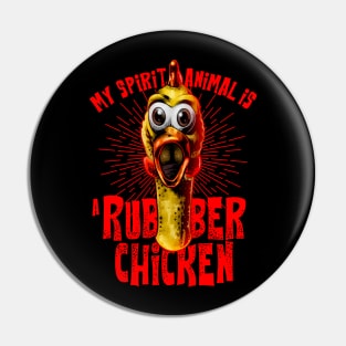 Rubber Chicken is My Spirit Animal Pin