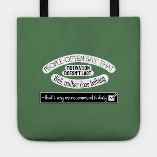 Inspirational Quotes - People often say that Motivation doesn't last. Well neither does bathing, that's why we recommend it daily. Tote