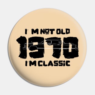 I'm Not Old I'm Classic 1970 Vintage Car Pin