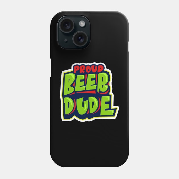 Proud Beer Dude Phone Case by GLStyleDesigns