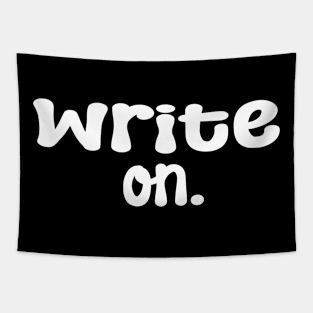 Write on. Funny Writing Gift for Writers Tapestry