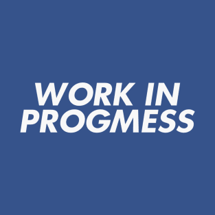 I'm a Work in Progmess T-Shirt