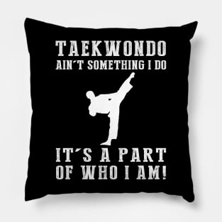 Kicking with Passion - Taekwondo Ain't Something I Do, It's Who I Am! Funny Martial Arts Tee Pillow