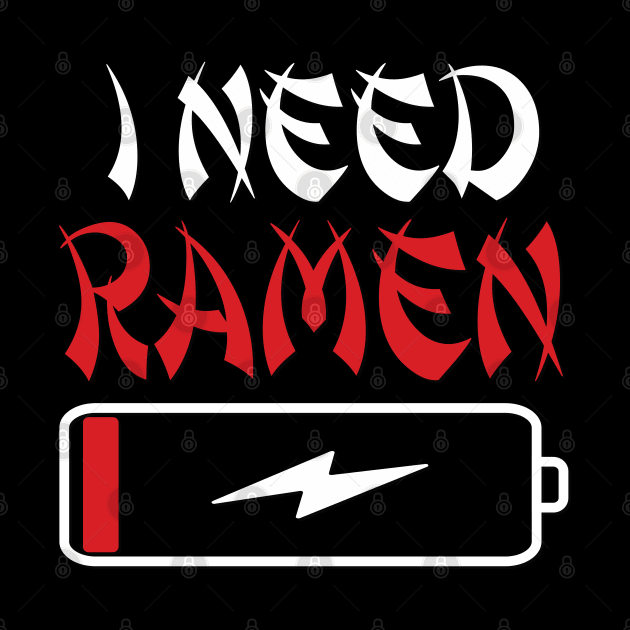 I Need Ramen Japan Funny Anime Ramen Noodle Love by RuftupDesigns