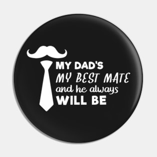 My Dad My Best Mate, And He Always Will Be, Fathers day gift from son, Fathers day gift from daughter Pin