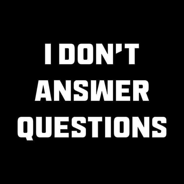 I Don't Answer Questions by Thinkblots