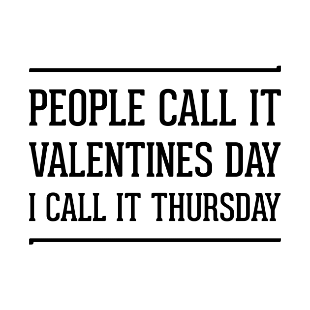 people call it valentines day i call it Thursday | single on valentines day by 7D Tshirts