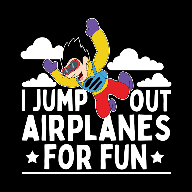 I Jump Out Airplanes For Fun Skydiving Parachuting Gifts by Giggias