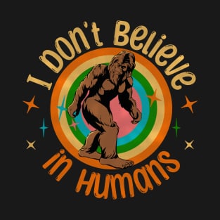 I don't believe in Humans Bigfoot T-Shirt