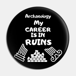 Archaeology, My career is in ruins Pin