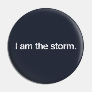 I am the storm. Pin