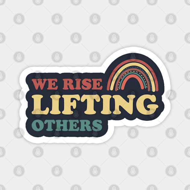 We Rise Lifting Others Quote Magnet by gabrielakaren