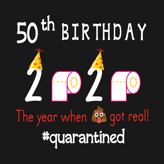 50th Birthday 2020 Birth Hat Toilet Paper The Year When Shit Got Real Quarantined Happy To Me by Cowan79