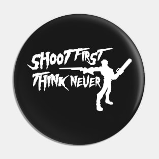 Shoot First Think Never Pin