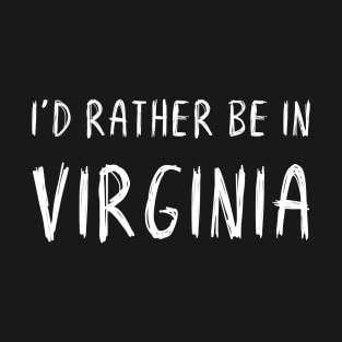 Funny 'I'D RATHER BE IN VIRGINIA' white scribbled scratchy handwritten text T-Shirt