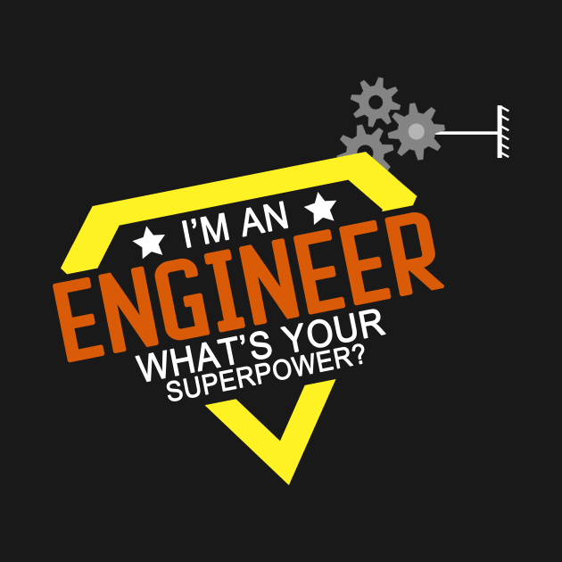 I'm an Engineer, What's Your Superpower? by Craftify