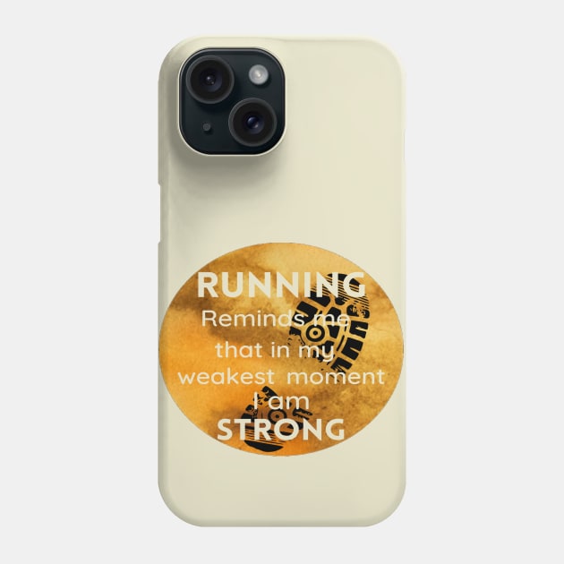 Running Reminds Me That In My Weakest Moment I am STRONG Phone Case by Funky Mama